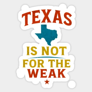 Texas is not for the Weak, Proud Texan Sticker
